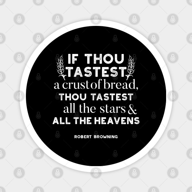 Bread quotes by Robert Browning ver2 Magnet by FlinArt